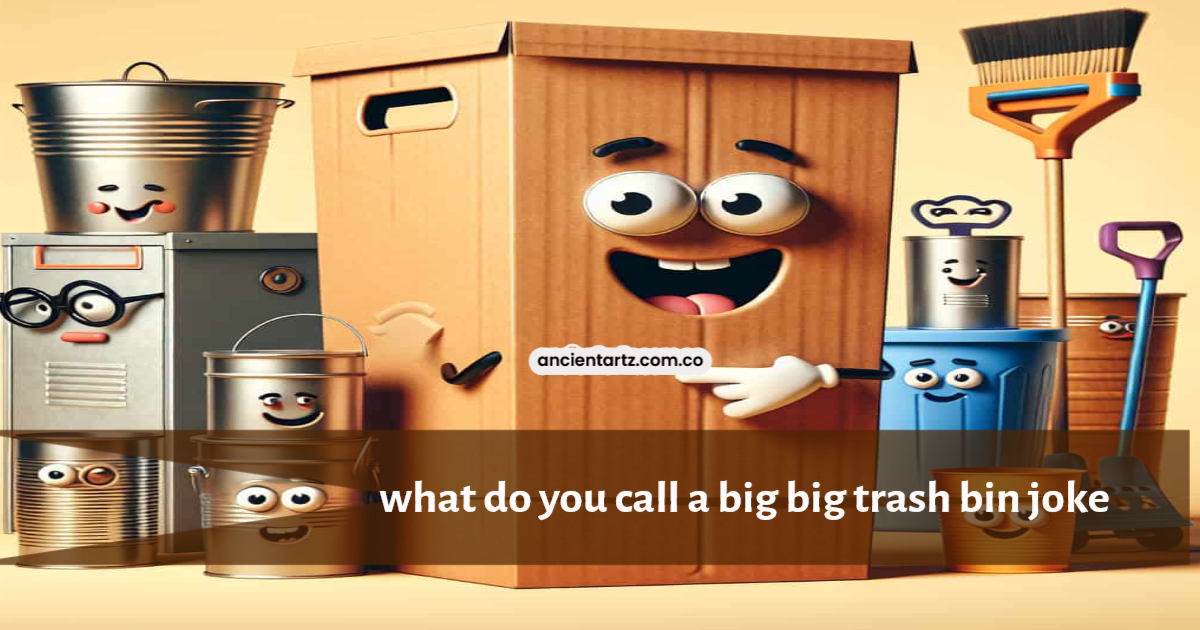 what do you call a big big trash bin joke